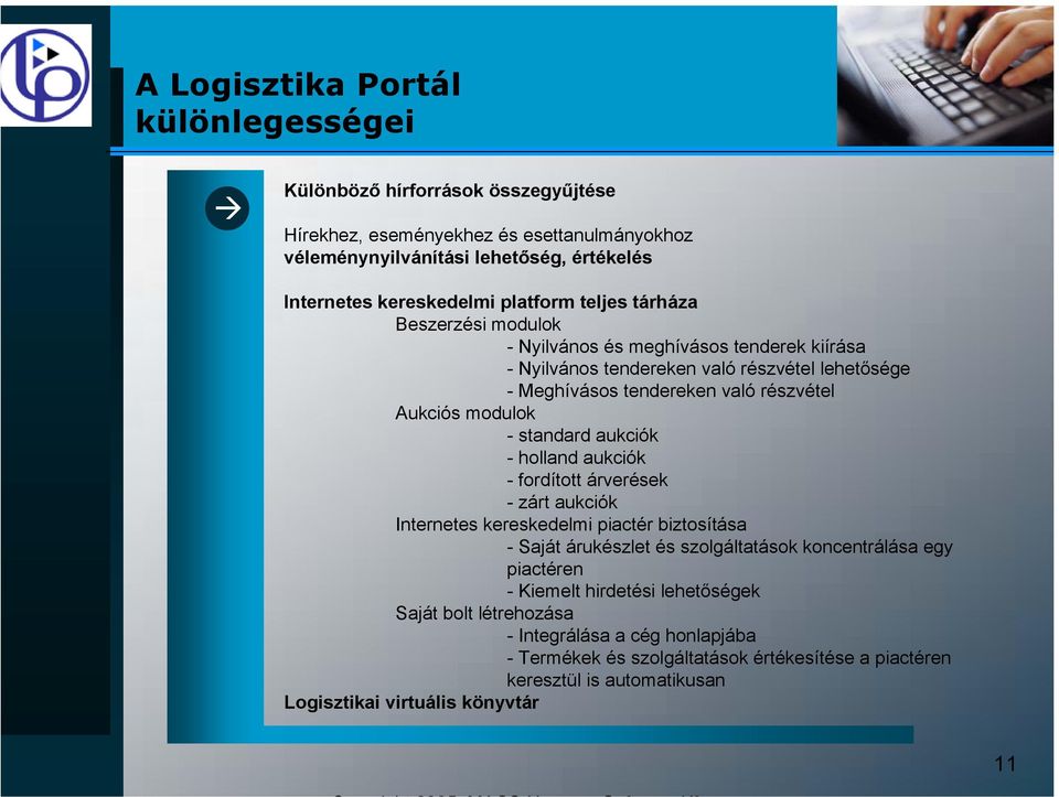 modulok - standard aukciók - holland aukciók - fordított árverések - zárt aukciók Internetes kereskedelmi piactér biztosítása - Saját árukészlet és szolgáltatások koncentrálása egy