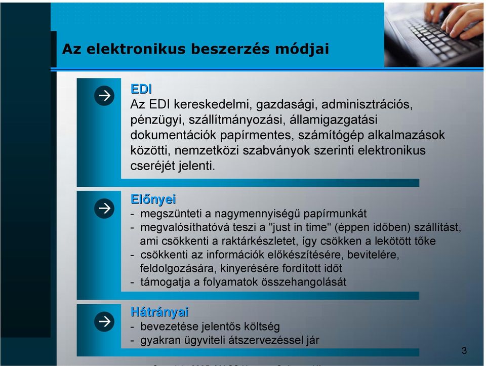 Előnyei - megszünteti a nagymennyiségű papírmunkát - megvalósíthatóvá teszi a "just in time" (éppen időben) szállítást, ami csökkenti a raktárkészletet, így