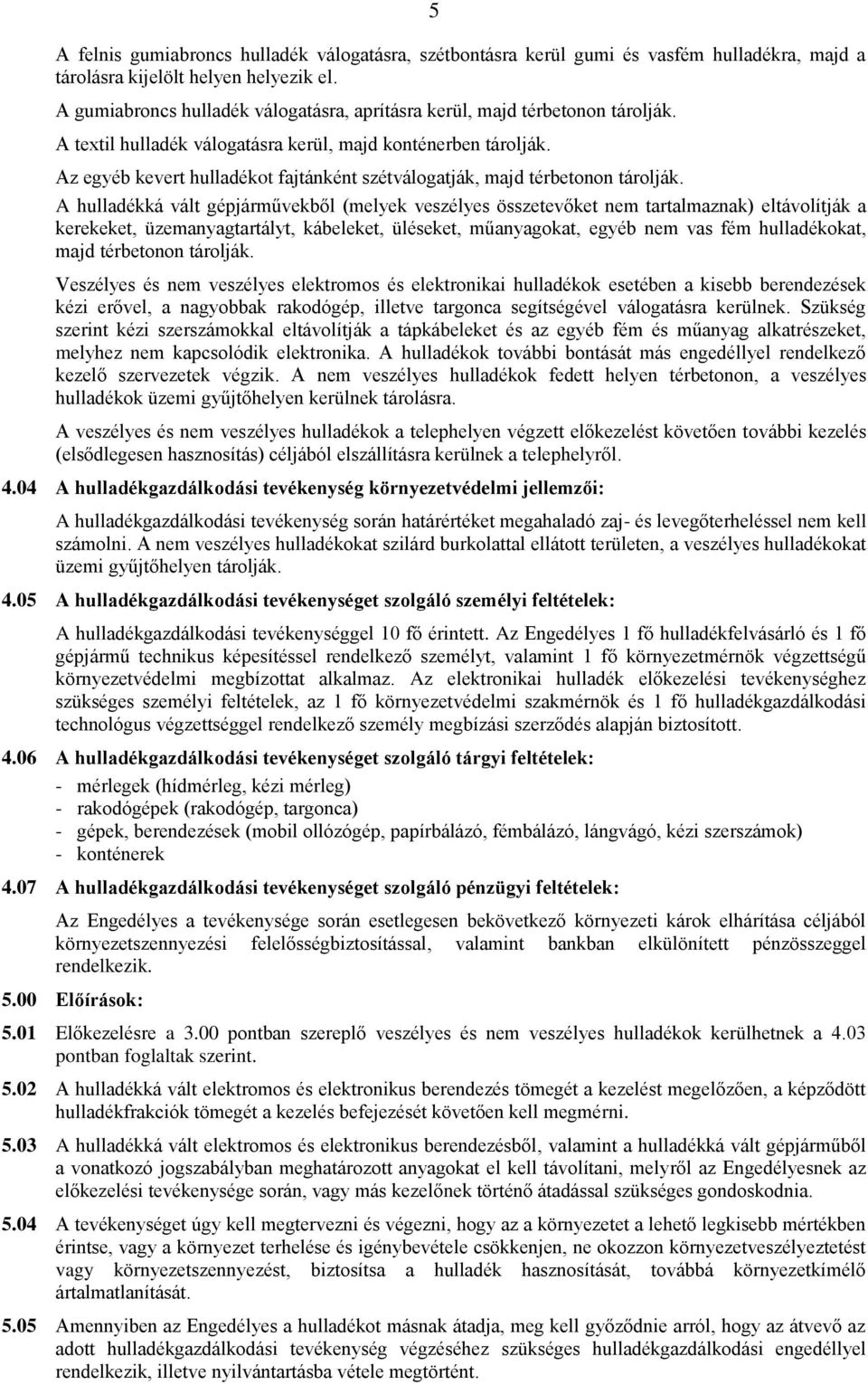 Az egyéb kevert hulladékot fajtánként szétválogatják, majd térbetonon tárolják.