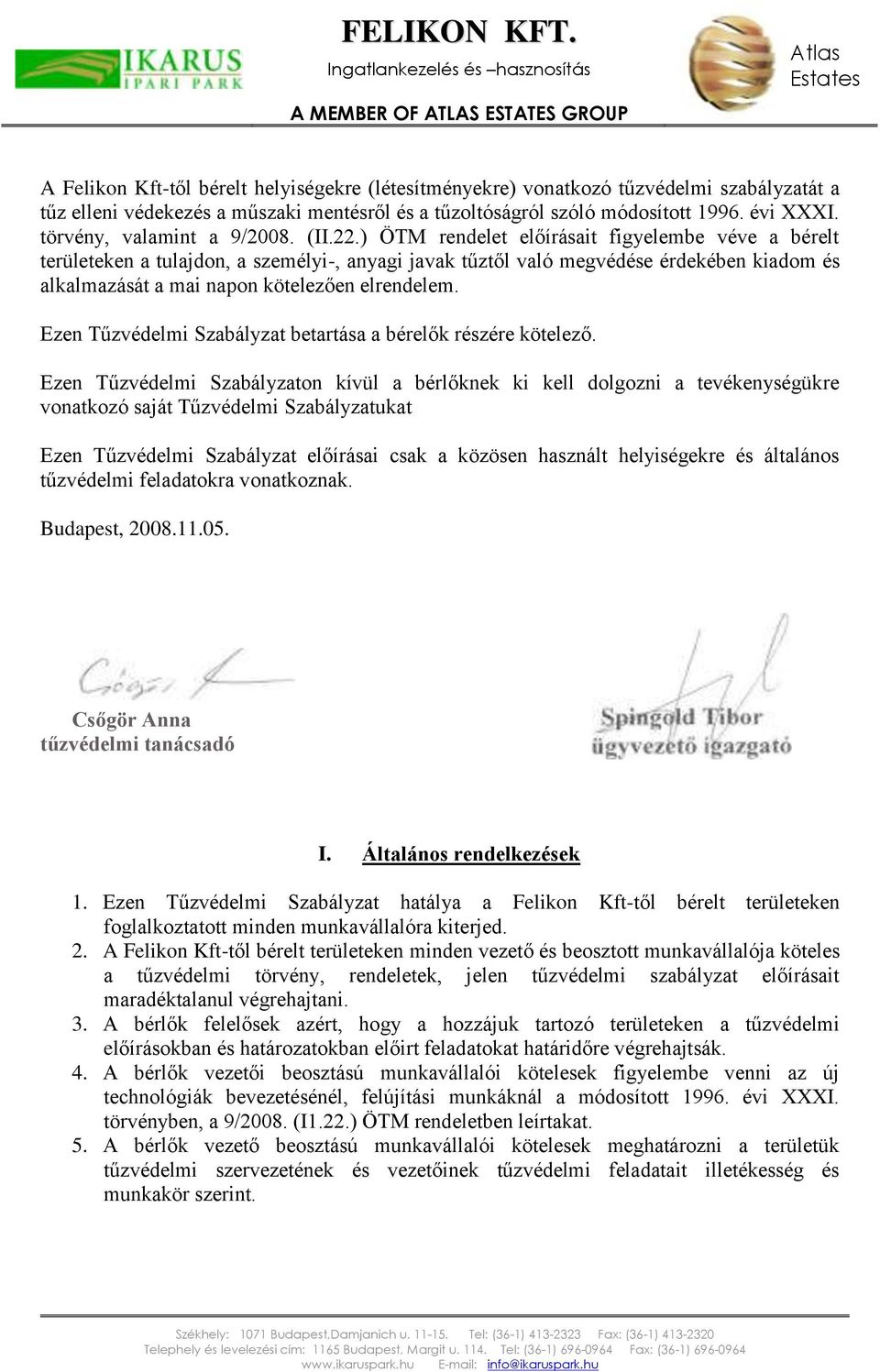 ) ÖTM rendelet előírásait figyelembe véve a bérelt területeken a tulajdon, a személyi-, anyagi javak tűztől való megvédése érdekében kiadom és alkalmazását a mai napon kötelezően elrendelem.