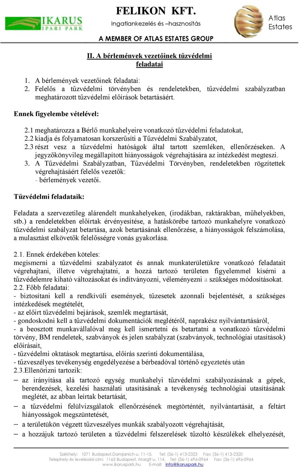 1 meghatározza a Bérlő munkahelyeire vonatkozó tűzvédelmi feladatokat, 2.2 kiadja és folyamatosan korszerűsíti a Tűzvédelmi Szabályzatot, 2.