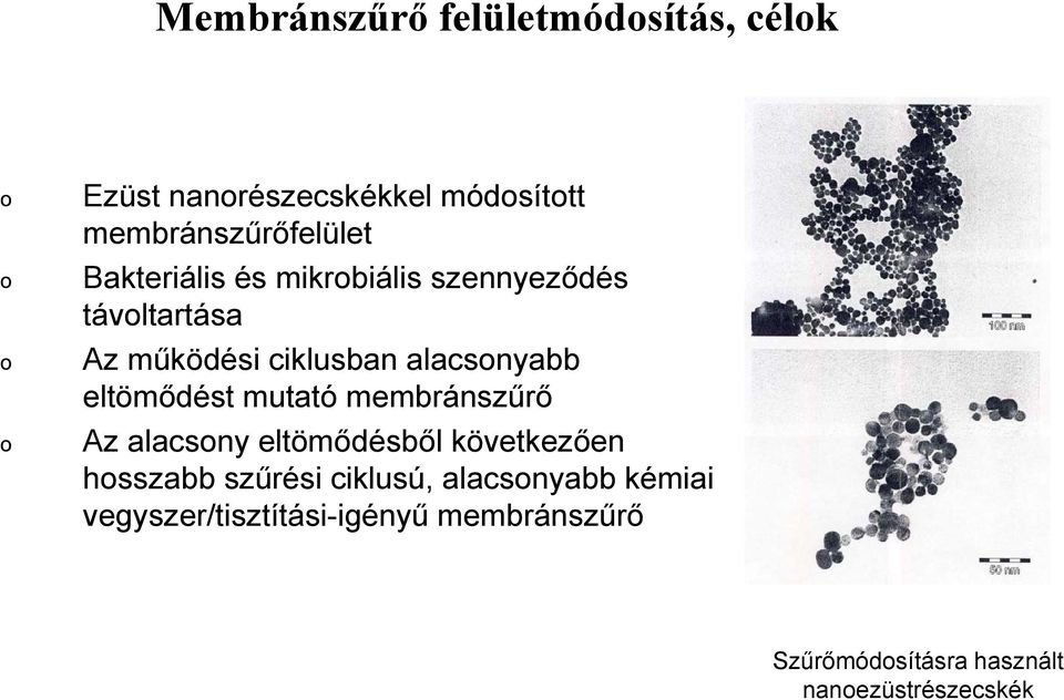 alacsonyabb eltömődést t mutató tó membránszűrő ű ő Az alacsony eltömődésből következően hosszabb