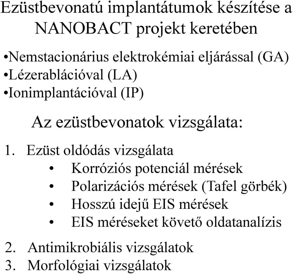 Ezüst oldódás vizsgálata Korróziós potenciál mérések Polarizációs mérések (Tafel görbék) Hosszú