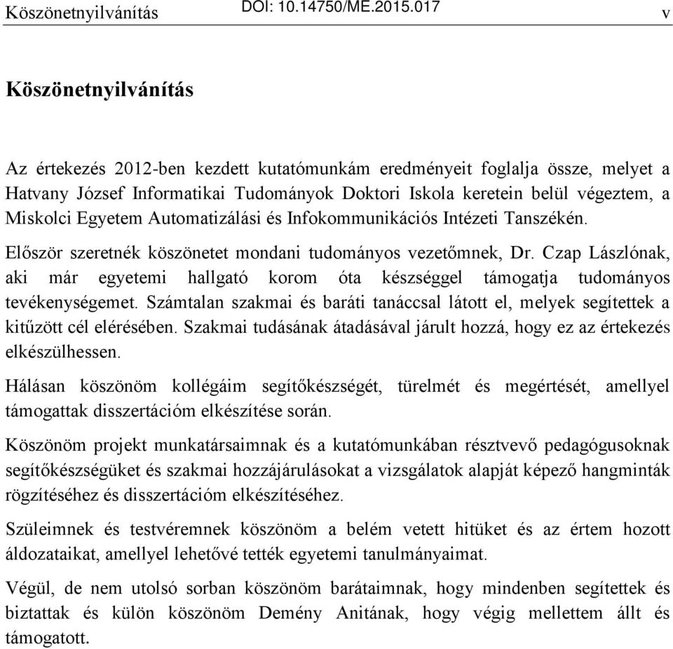 Egyetem Automatizálási és Infokommunikációs Intézeti Tanszékén. Először szeretnék köszönetet mondani tudományos vezetőmnek, Dr.