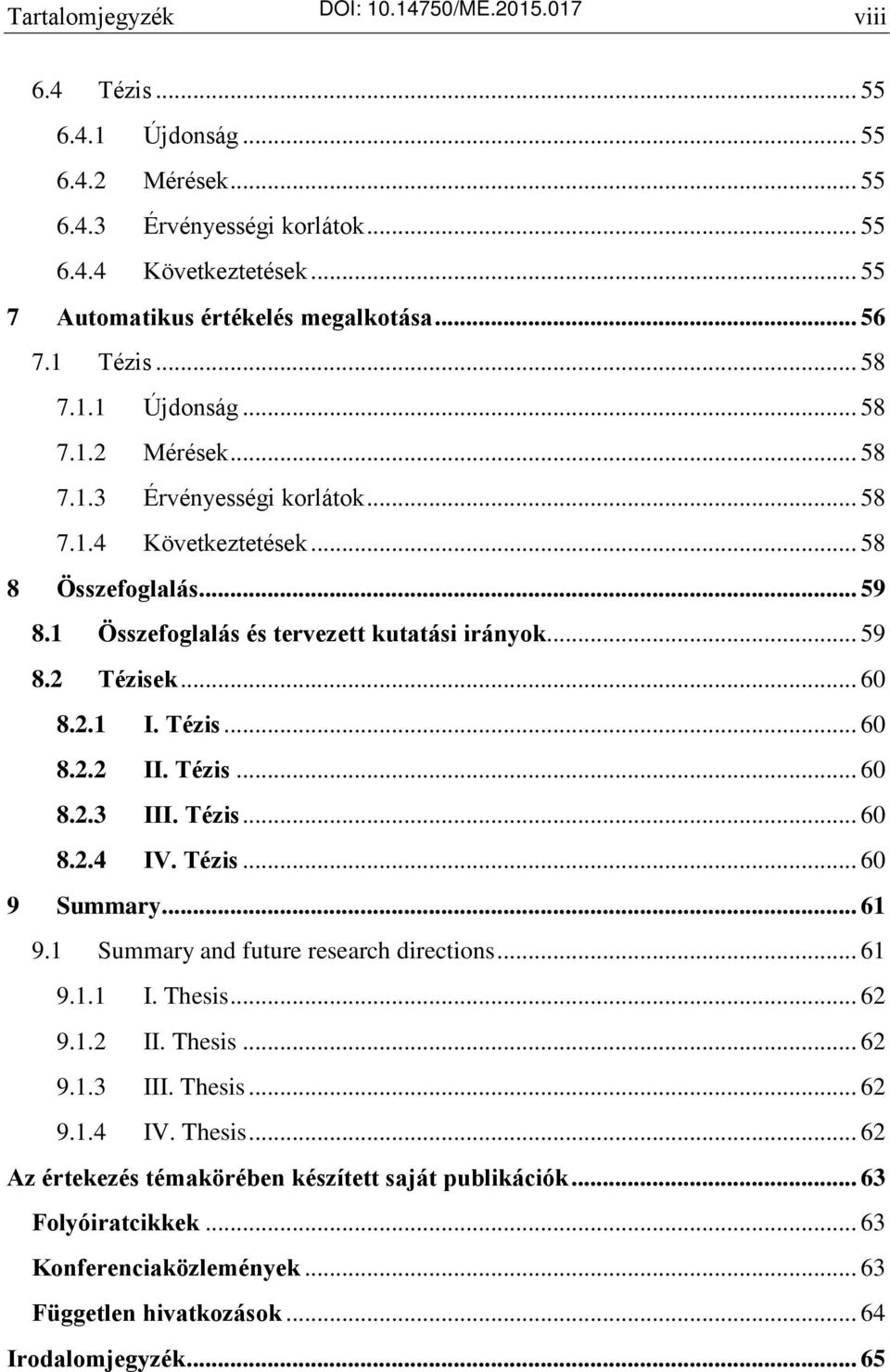 .. 59 8.2 Tézisek... 60 8.2.1 I. Tézis... 60 8.2.2 II. Tézis... 60 8.2.3 III. Tézis... 60 8.2.4 IV. Tézis... 60 9 Summary... 61 9.1 Summary and future research directions... 61 9.1.1 I. Thesis... 62 9.