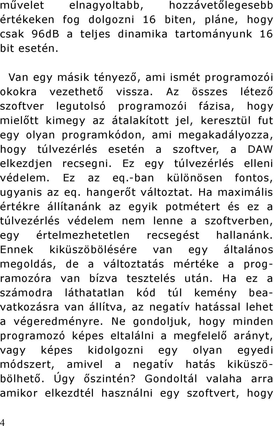 Az összes létező szoftver legutolsó programozói fázisa, hogy mielőtt kimegy az átalakított jel, keresztül fut egy olyan programkódon, ami megakadályozza, hogy túlvezérlés esetén a szoftver, a DAW