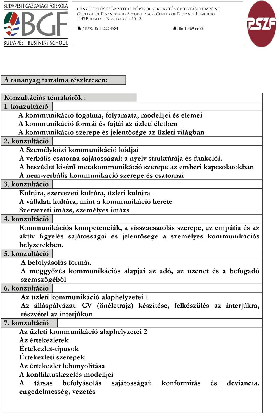 konzultáció A Személyközi kommunikáció kódjai A verbális csatorna sajátosságai: a nyelv struktúrája és funkciói.