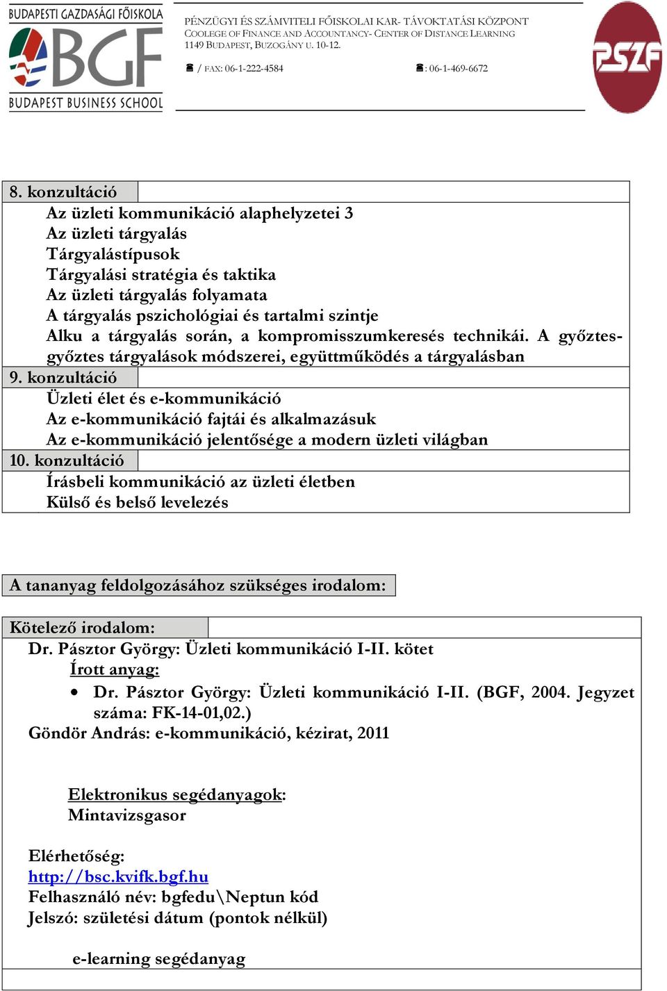 konzultáció Üzleti élet és e-kommunikáció Az e-kommunikáció fajtái és alkalmazásuk Az e-kommunikáció jelentősége a modern üzleti világban 10.