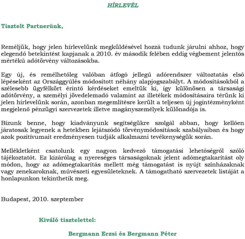 Egy új, és remélhetőleg valóban átfogó jellegű adórendszer változtatás első lépéseként az Országgyűlés módosított néhány alapjogszabályt.