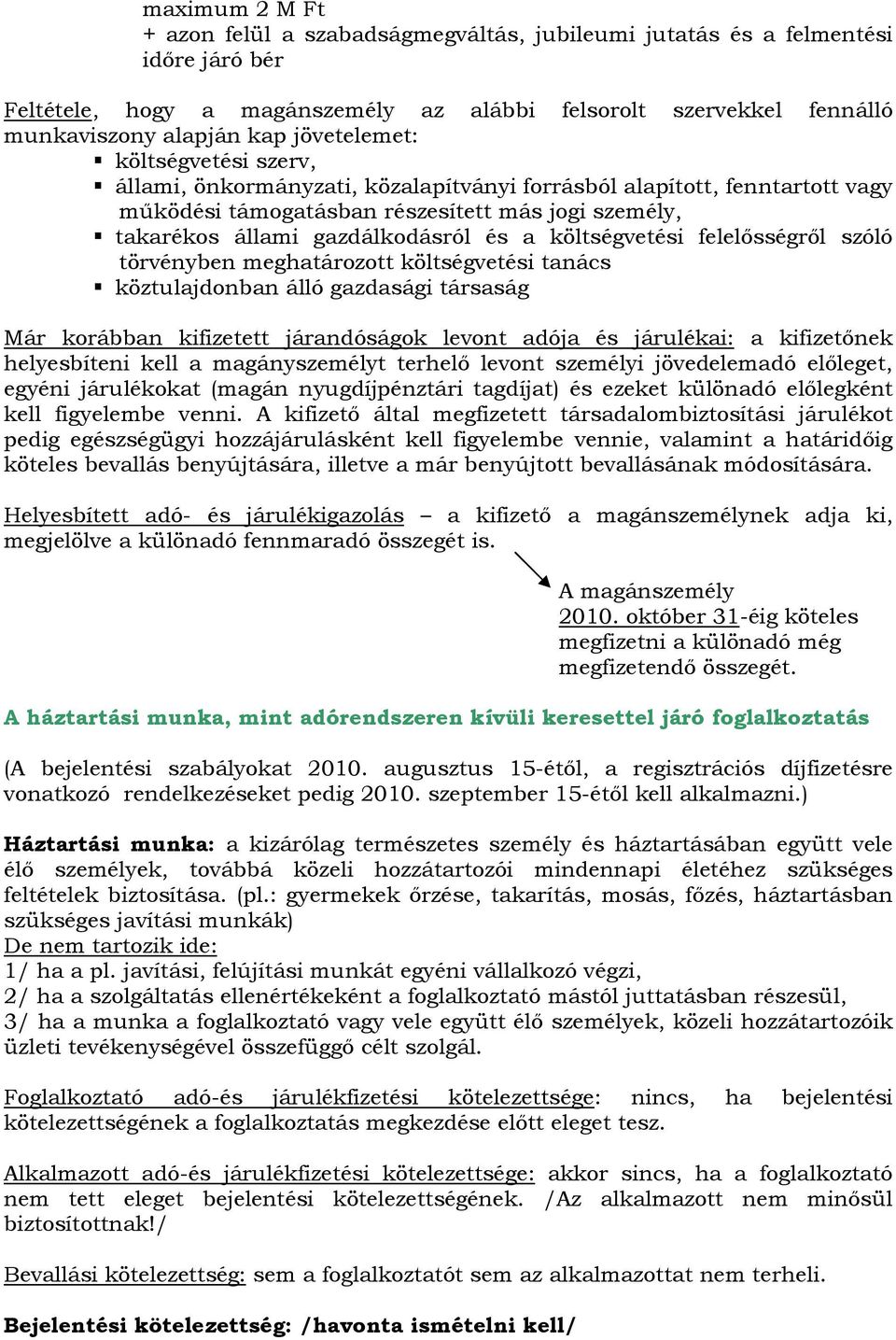 költségvetési felelősségről szóló törvényben meghatározott költségvetési tanács köztulajdonban álló gazdasági társaság Már korábban kifizetett járandóságok levont adója és járulékai: a kifizetőnek