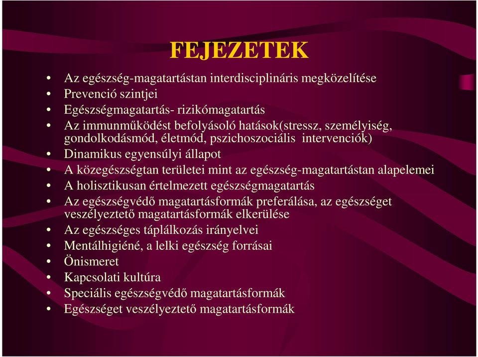 egészség-magatartástan alapelemei A holisztikusan értelmezett egészségmagatartás Az egészségvédı magatartásformák preferálása, az egészséget veszélyeztetı