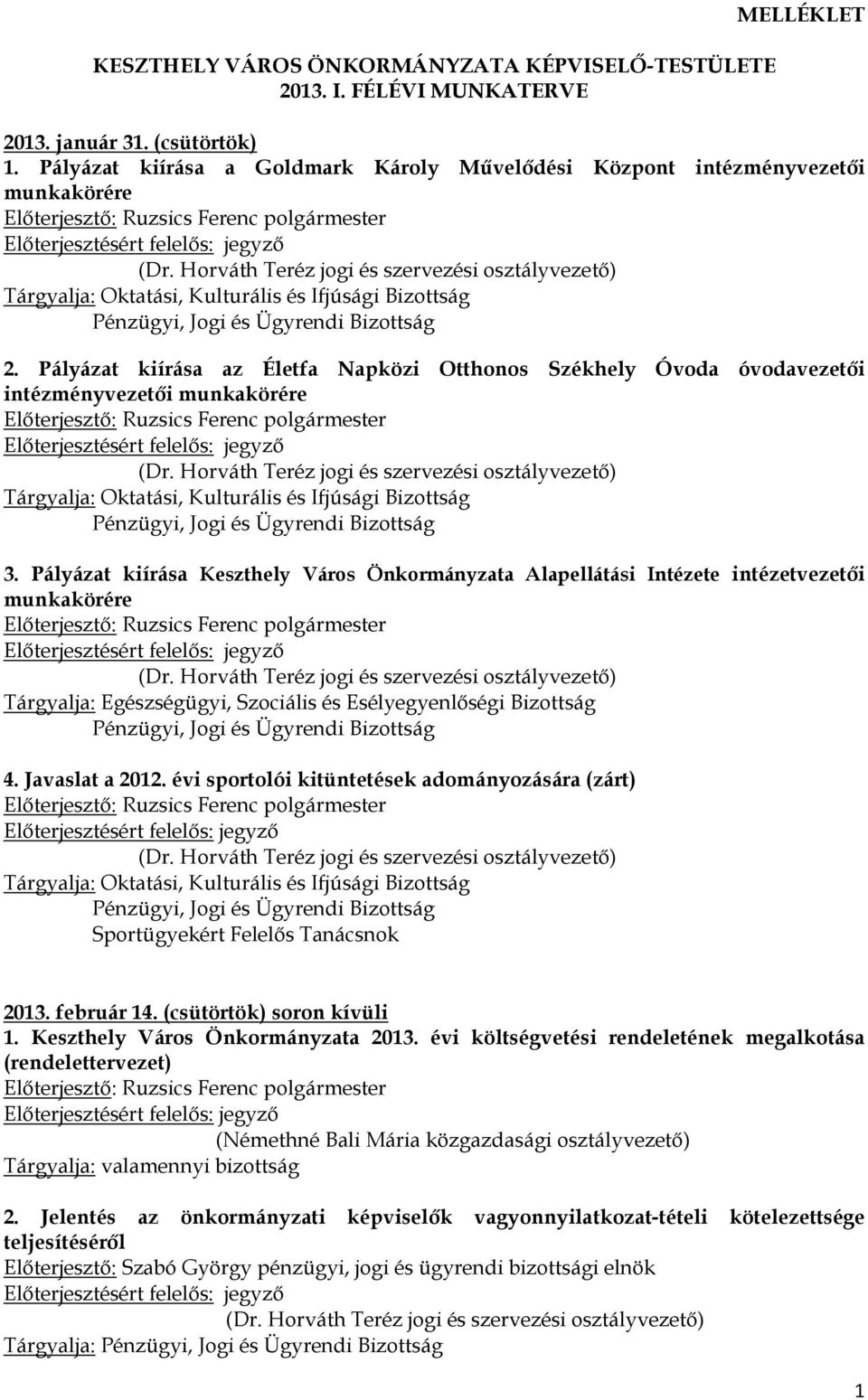 Pályázat kiírása Keszthely Város Önkormányzata Alapellátási Intézete intézetvezetői munkakörére 4. Javaslat a 2012.