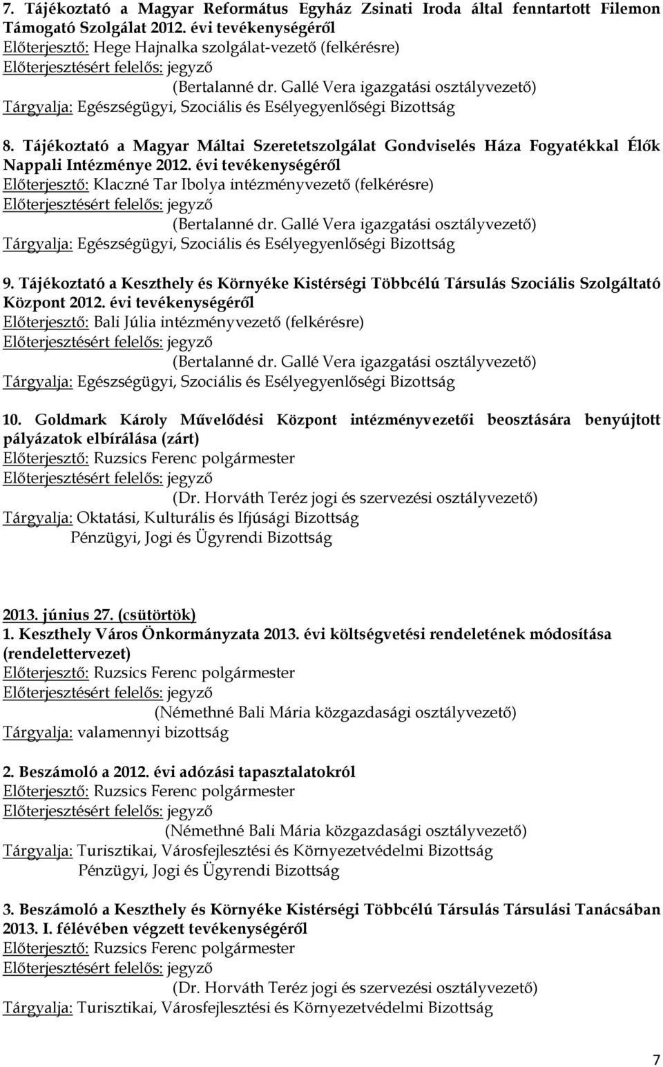 Tájékoztató a Keszthely és Környéke Kistérségi Többcélú Társulás Szociális Szolgáltató Központ 2012. évi tevékenységéről Előterjesztő: Bali Júlia intézményvezető (felkérésre) 10.