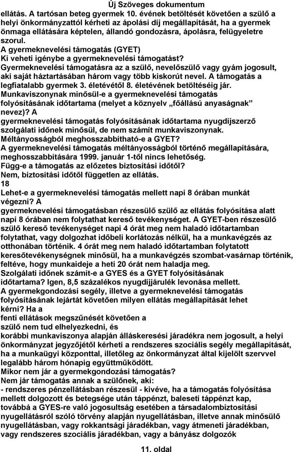 A gyermeknevelési támogatás (GYET) Ki veheti igénybe a gyermeknevelési támogatást?