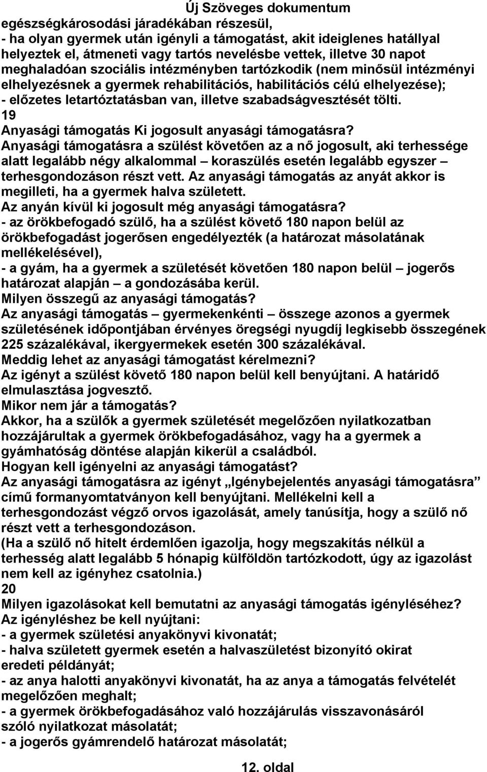 19 Anyasági támogatás Ki jogosult anyasági támogatásra?