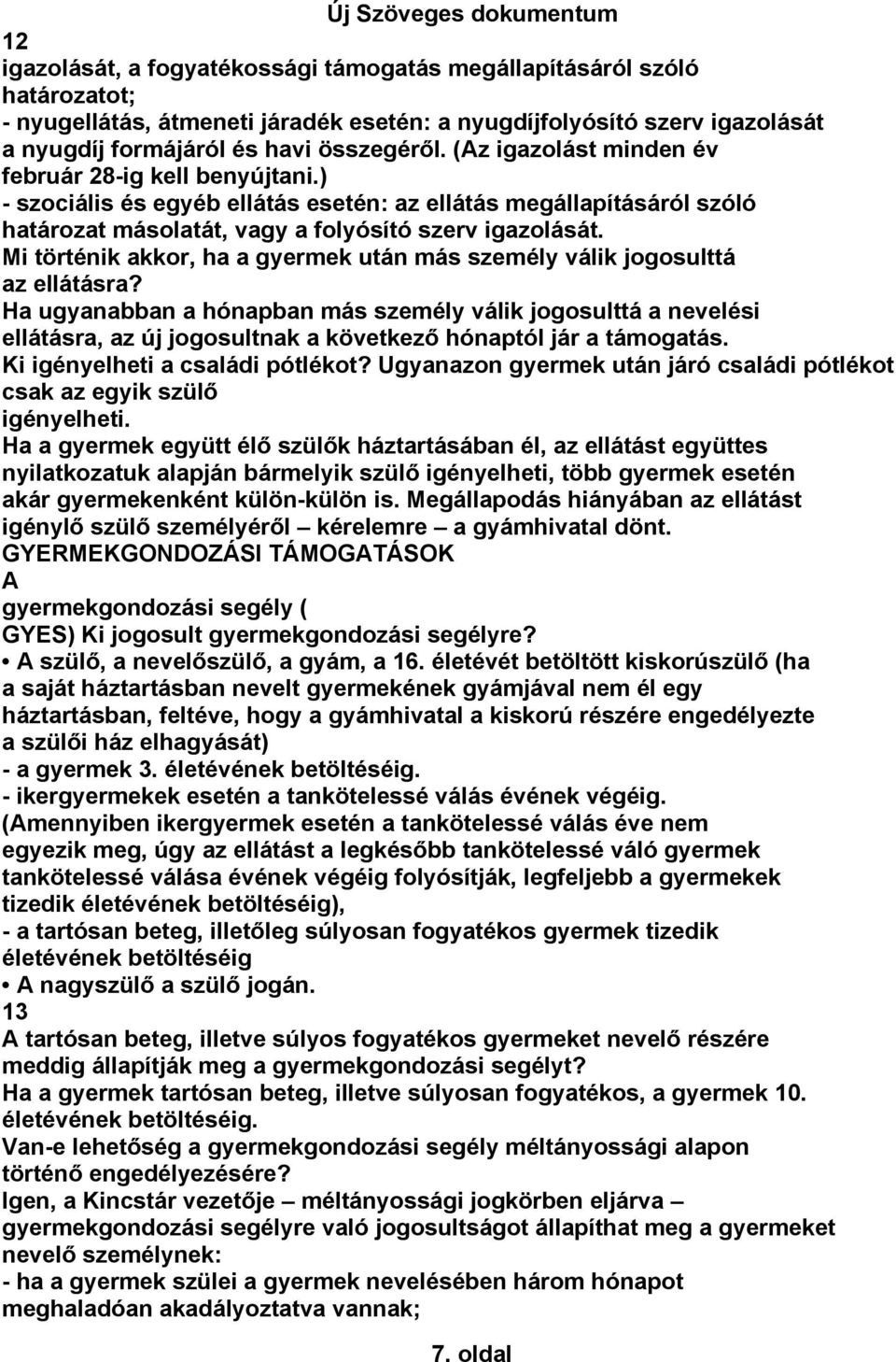 Mi történik akkor, ha a gyermek után más személy válik jogosulttá az ellátásra?