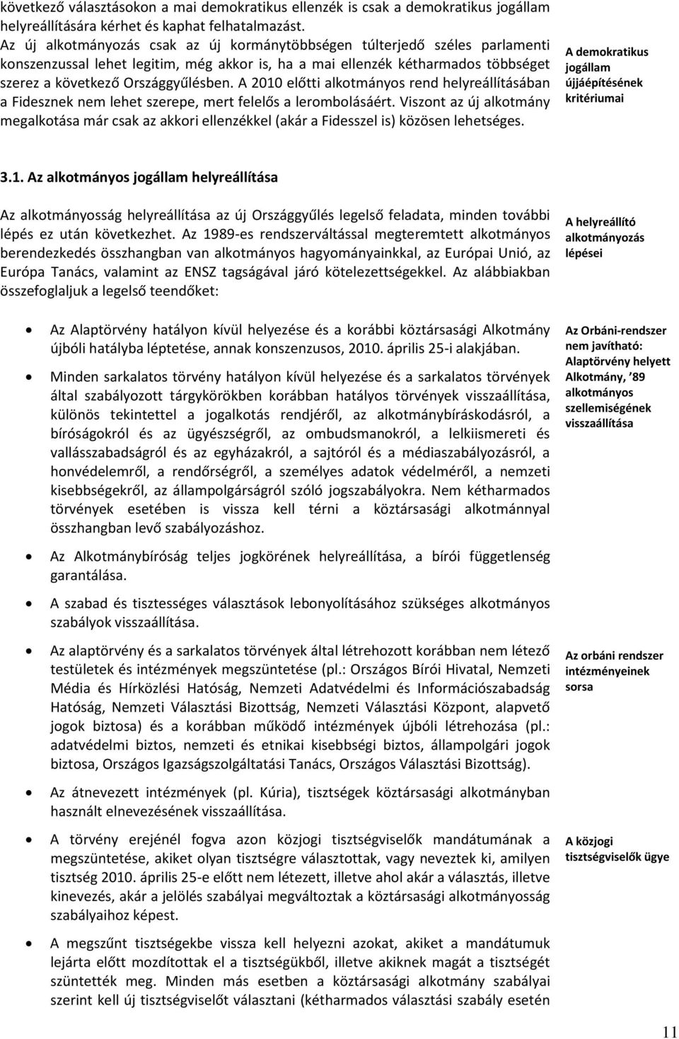A 2010 előtti alkotmányos rend helyreállításában a Fidesznek nem lehet szerepe, mert felelős a lerombolásáért.