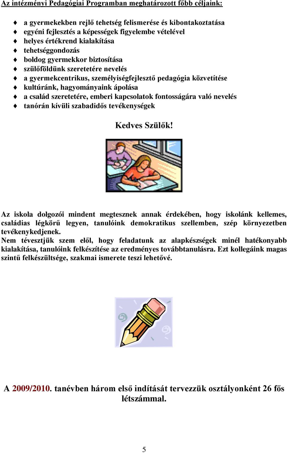 szeretetére, emberi kapcsolatok fontosságára való nevelés tanórán kívüli szabadidős tevékenységek Kedves Szülők!
