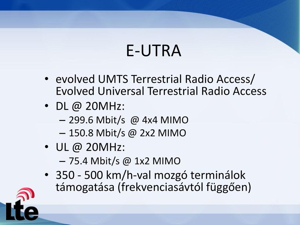 6 Mbit/s @ 4x4 MIMO 150.8 Mbit/s @ 2x2 MIMO UL @ 20MHz: 75.