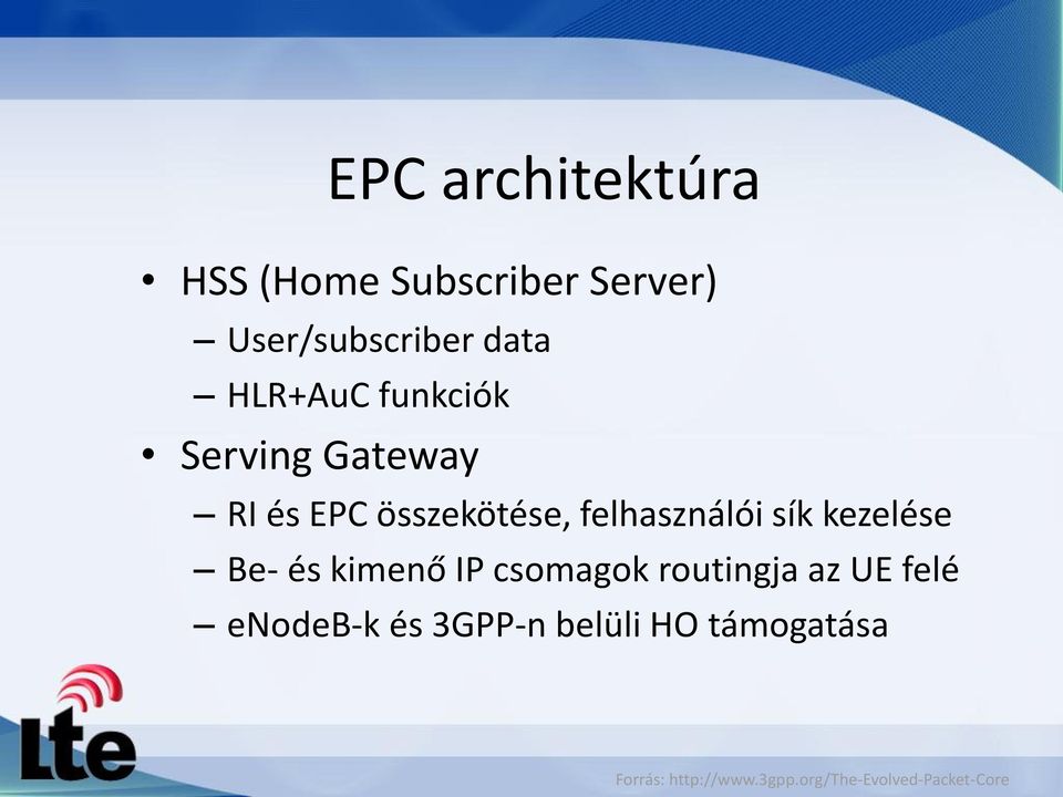 sík kezelése Be- és kimenő IP csomagok routingja az UE felé enodeb-k és