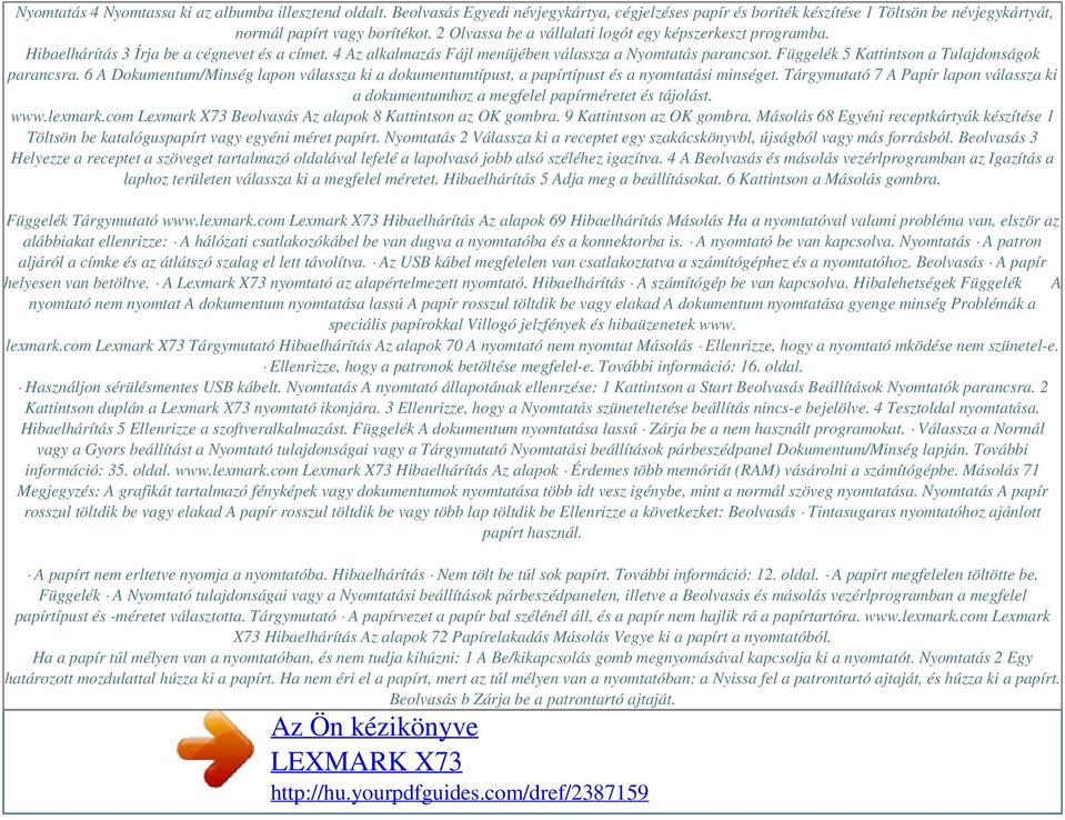 Hibaelhárítás 3 Írja be a cégnevet és a címet. 4 Az alkalmazás Fájl menüjében válassza a Nyomtatás parancsot. Függelék 5 Kattintson a Tulajdonságok parancsra.