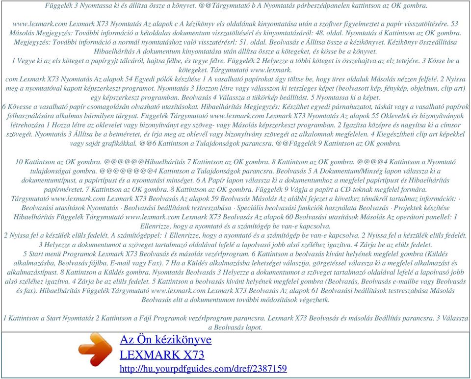 53 Másolás Megjegyzés: További információ a kétoldalas dokumentum visszatöltésérl és kinyomtatásáról: 48. oldal. Nyomtatás d Kattintson az OK gombra.