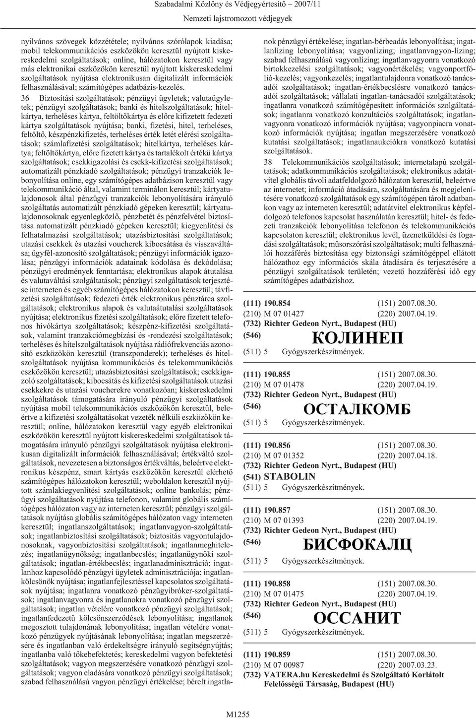 36 Biztosítási szolgáltatások; pénzügyi ügyletek; valutaügyletek; pénzügyi szolgáltatások; banki és hitelszolgáltatások; hitelkártya, terheléses kártya, feltöltõkártya és elõre kifizetett fedezeti