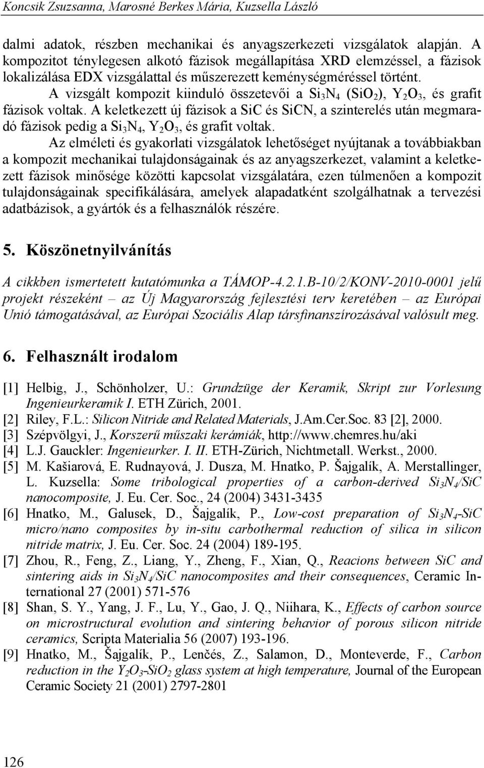 A vizsgált kompozit kiinduló összetevői a Si 3 N 4 (SiO 2 ), Y 2 O 3, és grafit fázisok voltak.