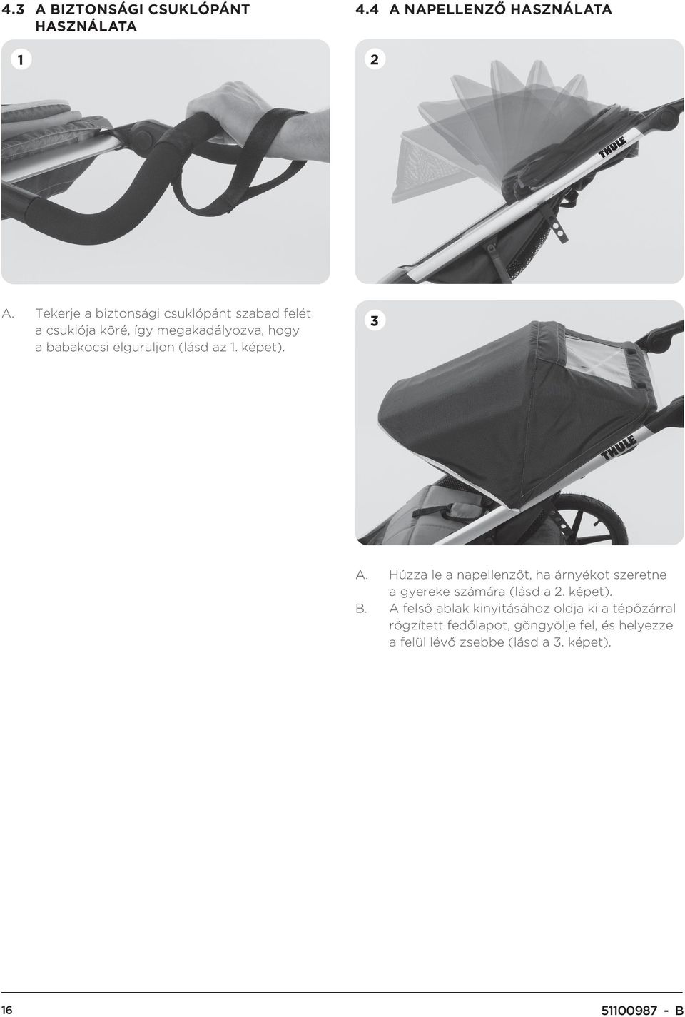 (lásd az 1. képet). 3 A. Húzza le a napellenzőt, ha árnyékot szeretne a gyereke számára (lásd a. képet). B.