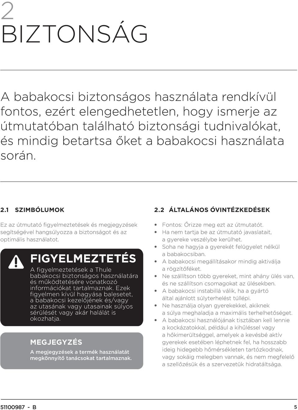 FIGYELMEZTETÉS A figyelmeztetések a Thule babakocsi biztonságos használatára és működtetésére vonatkozó információkat tartalmaznak.