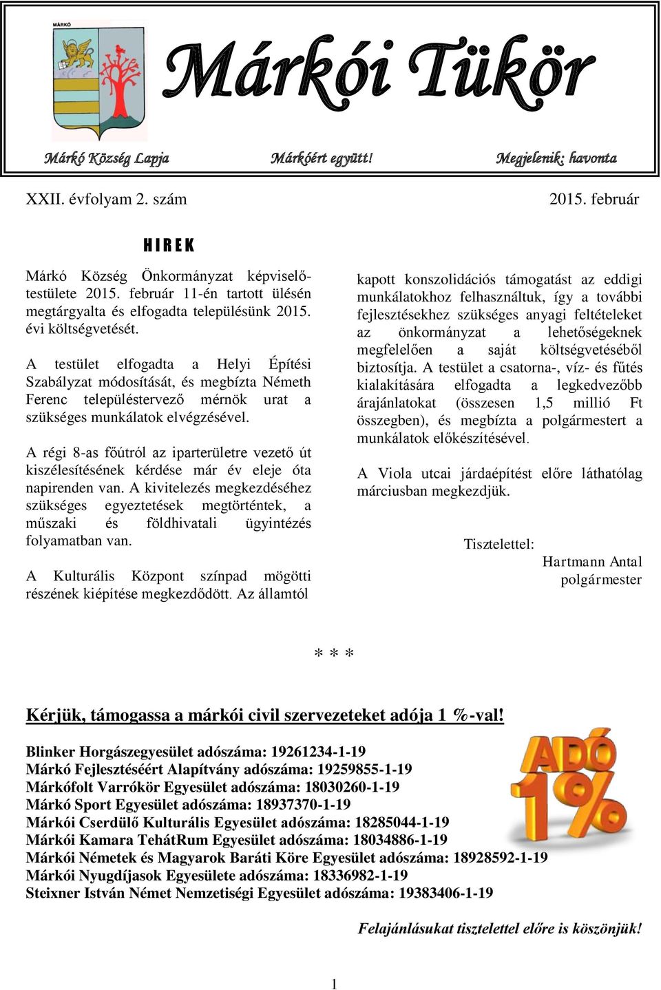 A testület elfogadta a Helyi Építési Szabályzat módosítását, és megbízta Németh Ferenc településtervező mérnök urat a szükséges munkálatok elvégzésével.