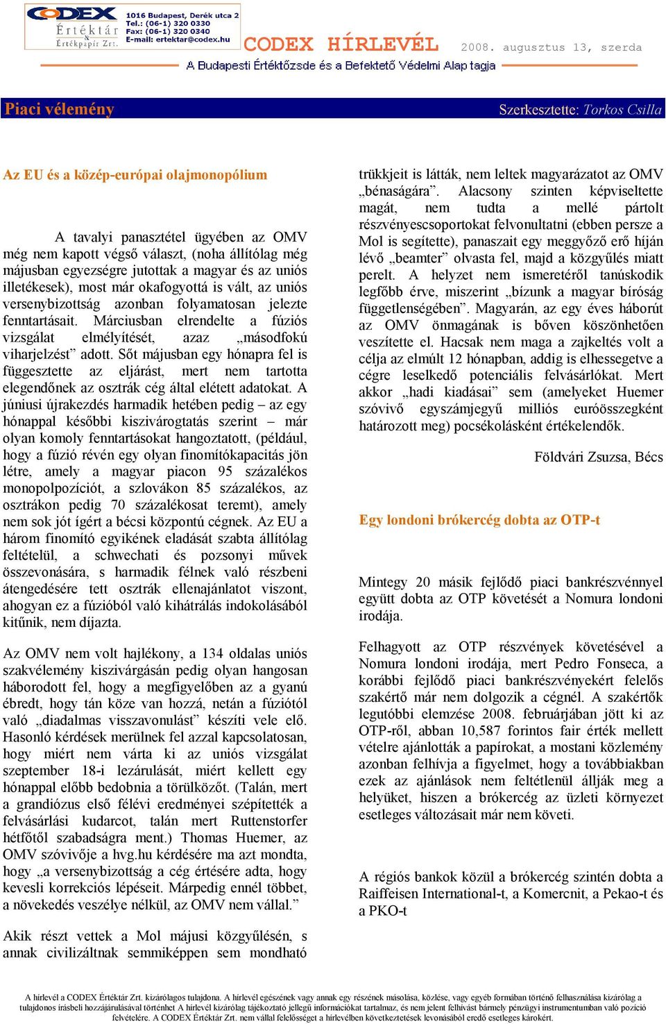 Márciusban elrendelte a fúziós vizsgálat elmélyítését, azaz másodfokú viharjelzést adott.
