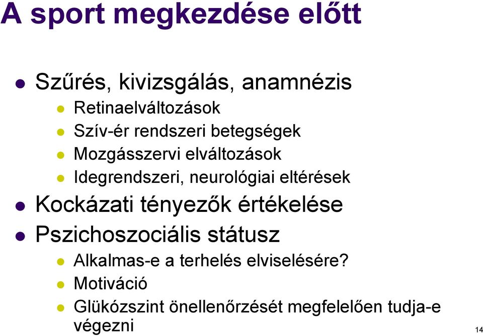 eltérések Kockázati tényezők értékelése Pszichoszociális státusz Alkalmas-e a