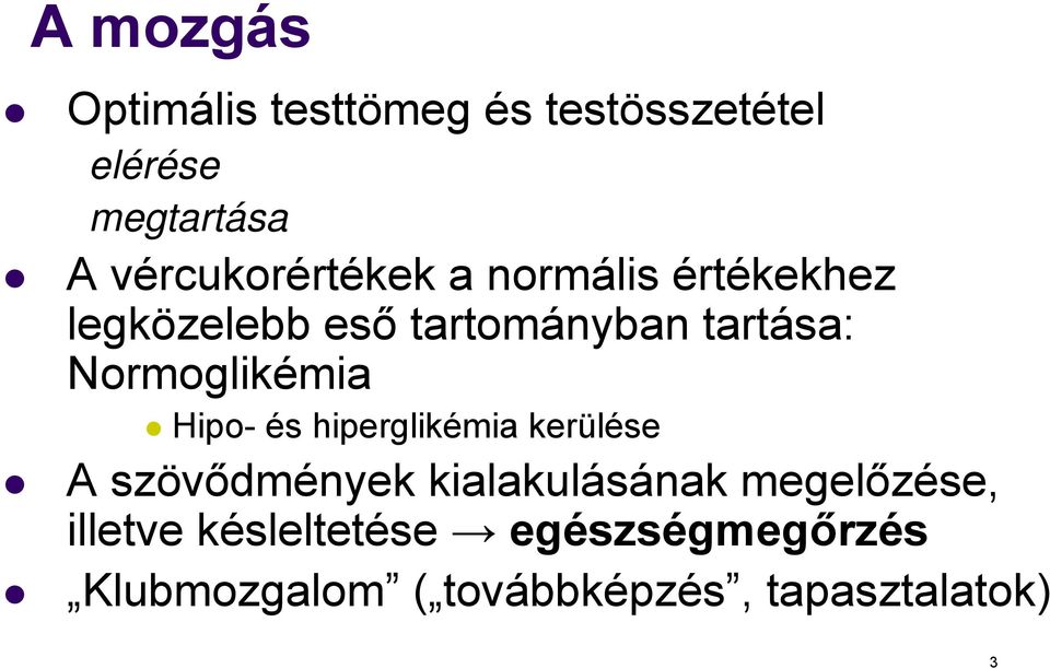 Normoglikémia Hipo- és hiperglikémia kerülése A szövődmények kialakulásának