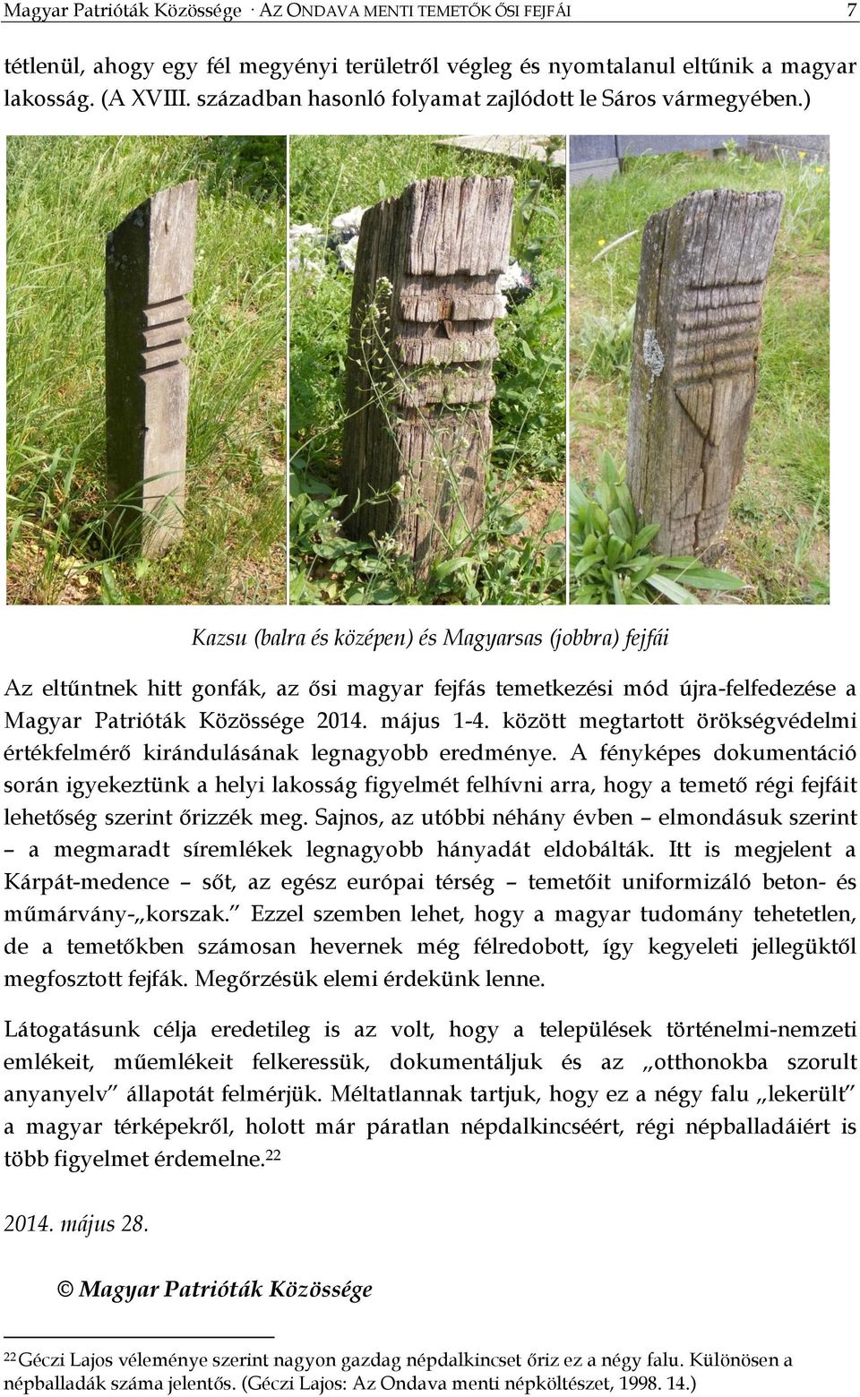) Kazsu (balra és középen) és Magyarsas (jobbra) fejfái Az eltűntnek hitt gonfák, az ősi magyar fejfás temetkezési mód újra-felfedezése a Magyar Patrióták Közössége 2014. május 1-4.
