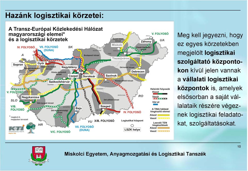 vannak a vállalati logisztikai központok is, amelyek elsősorban a