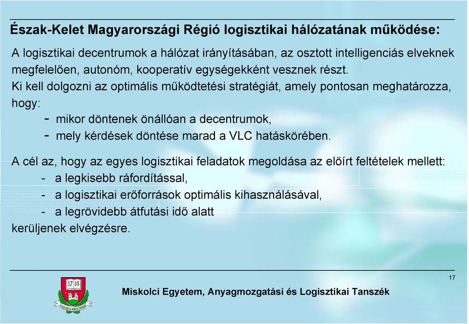 Ki kell dolgozni az optimális működtetési stratégiát, amely pontosan meghatározza, hogy: - mikor döntenek önállóan a decentrumok, - mely kérdések döntése