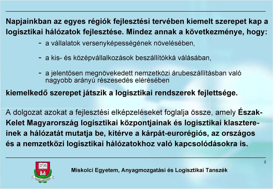 nemzetközi árubeszállításban való nagyobb arányú részesedés elérésében kiemelkedő szerepet játszik a logisztikai rendszerek fejlettsége.