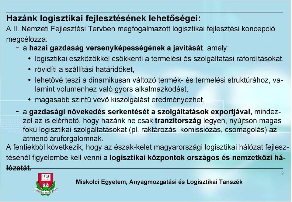 szolgáltatási ráfordításokat, rövidíti a szállítási határidőket, lehetővé teszi a dinamikusan változó termék- és termelési struktúrához, valamint volumenhez való gyors alkalmazkodást, magasabb szintű