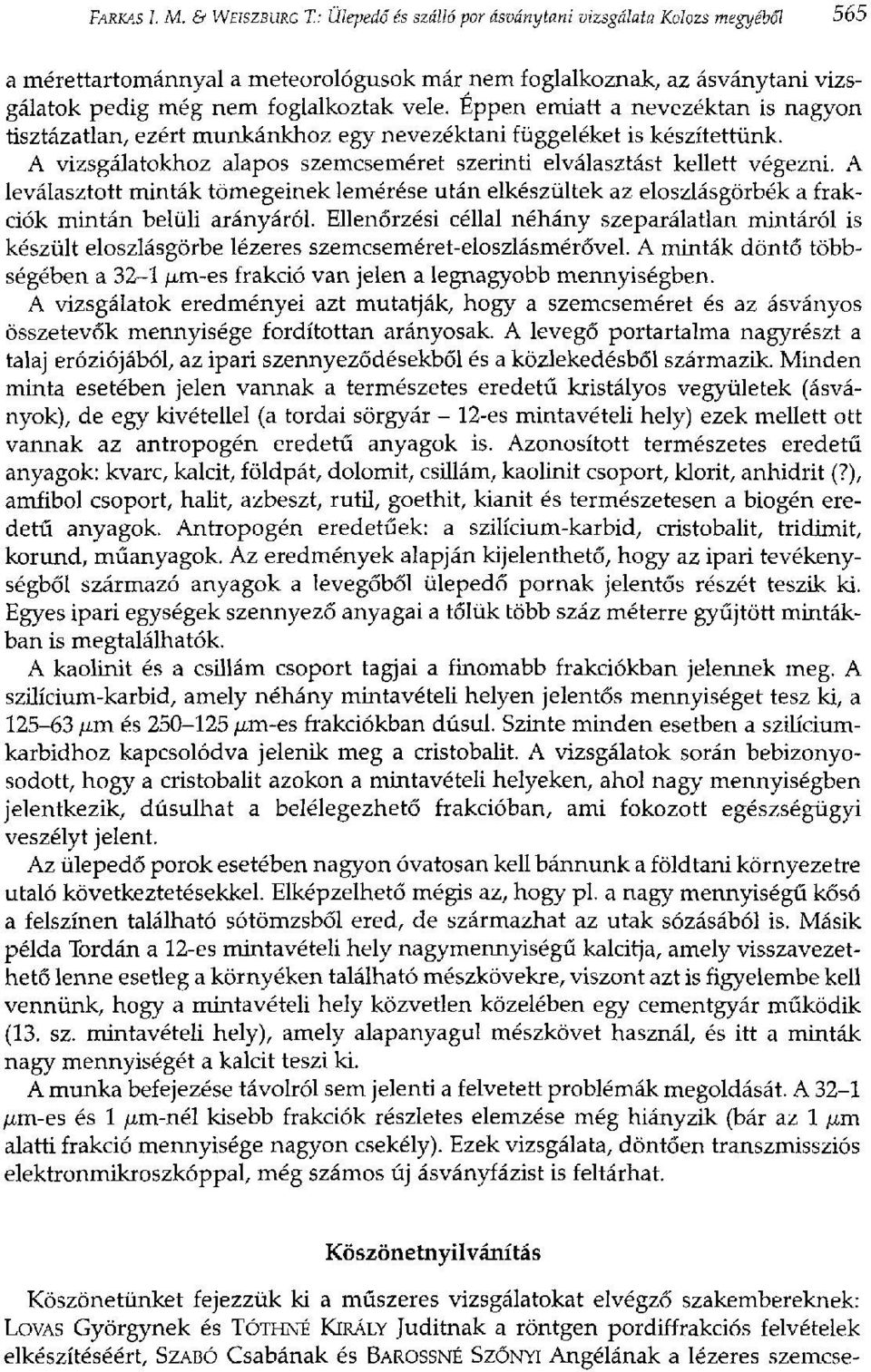 Éppen emiatt a nevezéktan is nagyon tisztázatlan, ezért munkánkhoz egy nevezéktani függeléket is készítettünk. A vizsgálatokhoz alapos szemcseméret szerinti elválasztást kellett végezni.