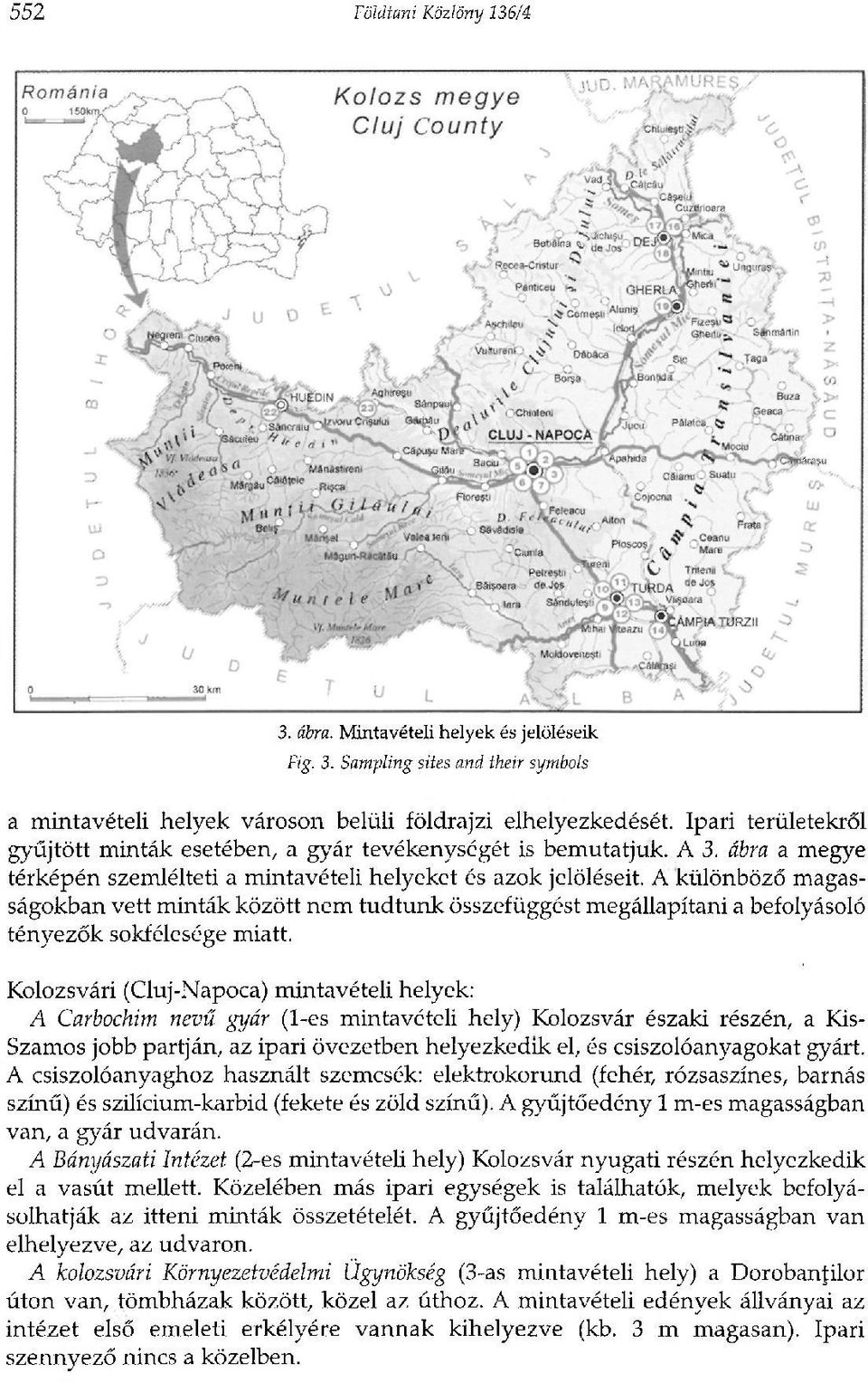 A különböző magasságokban vett minták között nem tudtunk összefüggést megállapítani a befolyásoló tényezők sokfélesége miatt.