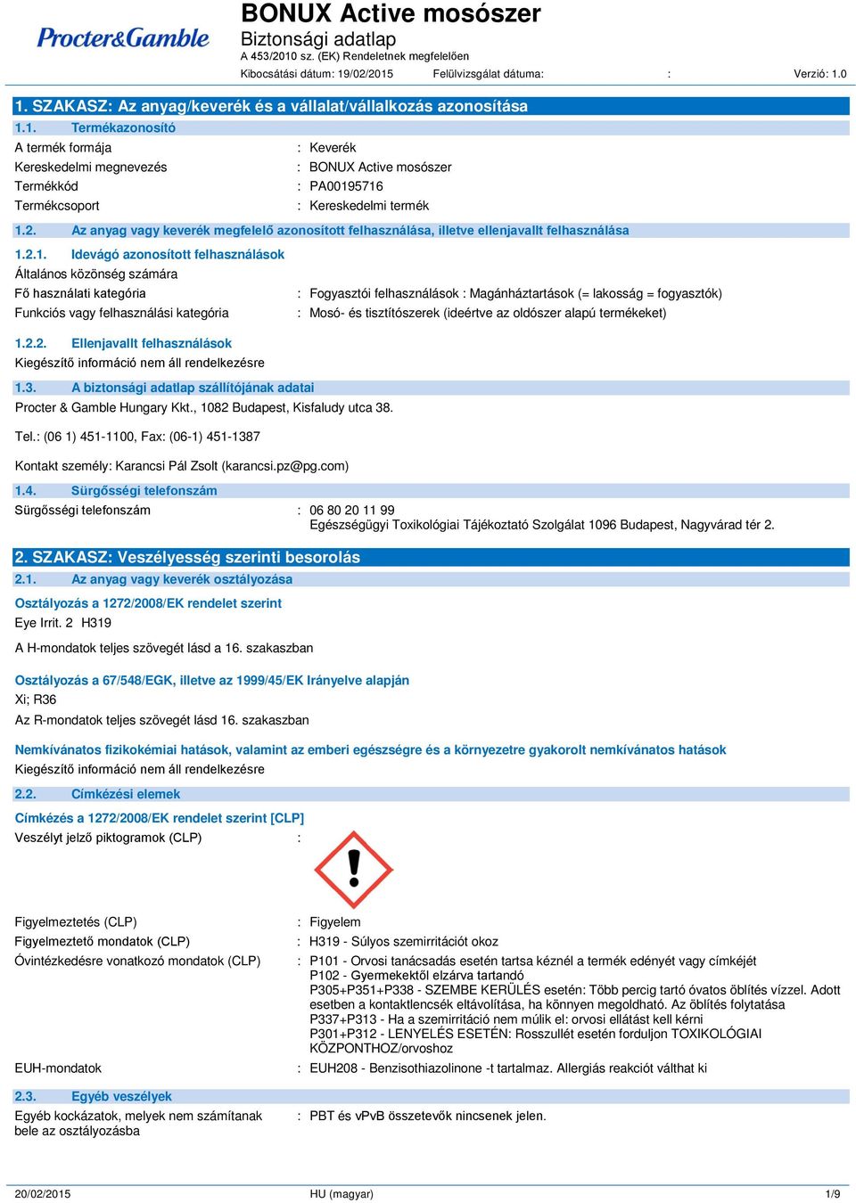 2.1. Idevágó azonosított felhasználások Általános közönség számára Fő használati kategória Funkciós vagy felhasználási kategória : Fogyasztói felhasználások : Magánháztartások (= lakosság =