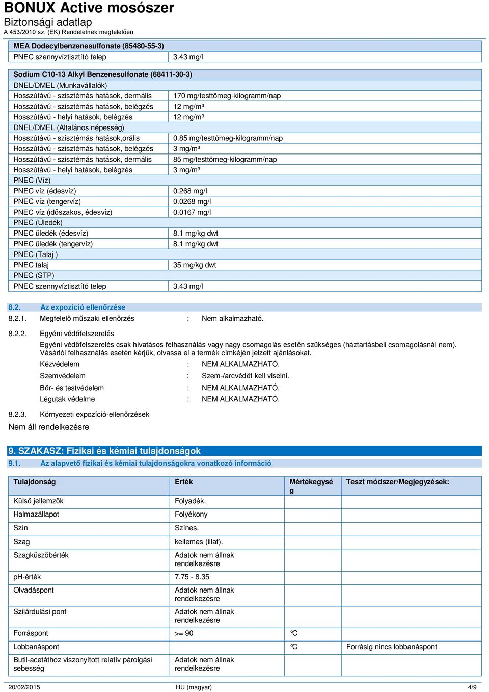 mg/m³ DNEL/DMEL (Altalános népesség) Hosszútávú - szisztémás hatások,orális 0.