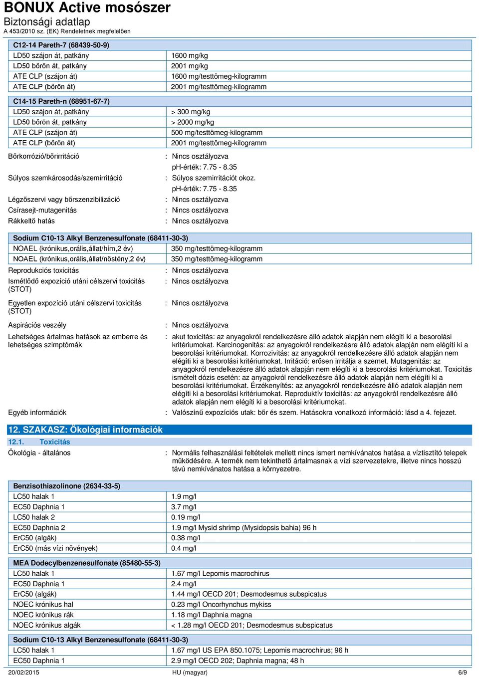 mg/kg 500 mg/testtömeg-kilogramm 2001 mg/testtömeg-kilogramm ph-érték: 7.75-8.