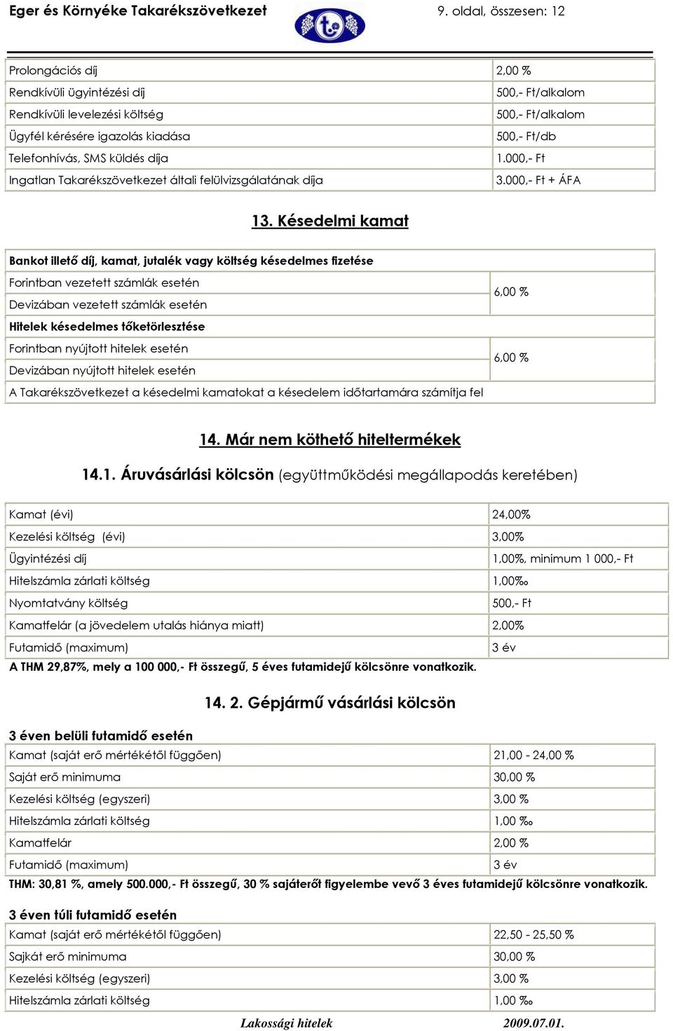 felülvizsgálatának díja /alkalom /alkalom /db 1.000,- Ft 3.000,- Ft + ÁFA 13.