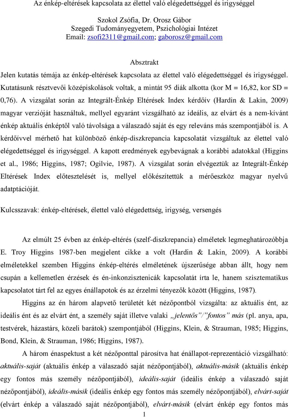 Kutatásunk résztvevői középiskolások voltak, a mintát 95 diák alkotta (kor M = 16,82, kor SD = 0,76).