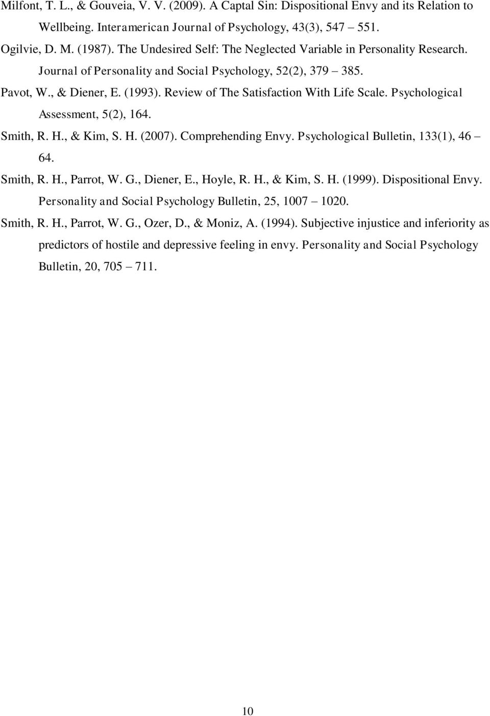 Review of The Satisfaction With Life Scale. Psychological Assessment, 5(2), 164. Smith, R. H., & Kim, S. H. (2007). Comprehending Envy. Psychological Bulletin, 133(1), 46 64. Smith, R. H., Parrot, W.