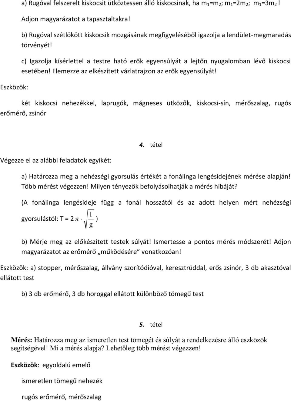 Elemezze az elkészített vázlatrajzon az erők egyensúlyát!