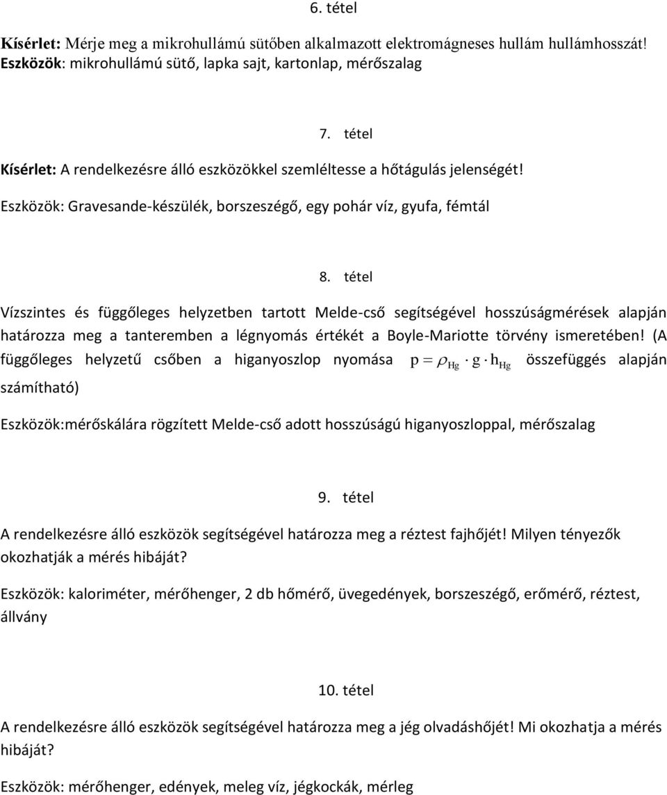 tétel Vízszintes és függőleges helyzetben tartott Melde-cső segítségével hosszúságmérések alapján határozza meg a tanteremben a légnyomás értékét a Boyle-Mariotte törvény ismeretében!