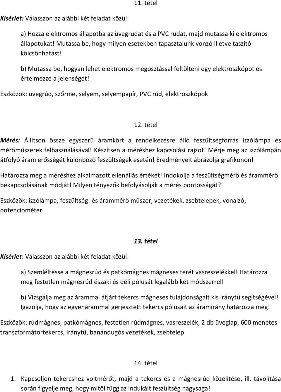 Eszközök: üvegrúd, szőrme, selyem, selyempapír, PVC rúd, elektroszkópok 12.